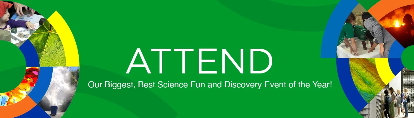 Collage of photos from Open House and fieldwork with the text ATTEND: Our Biggest, Best Science Fun and Discovery Event of the Year!