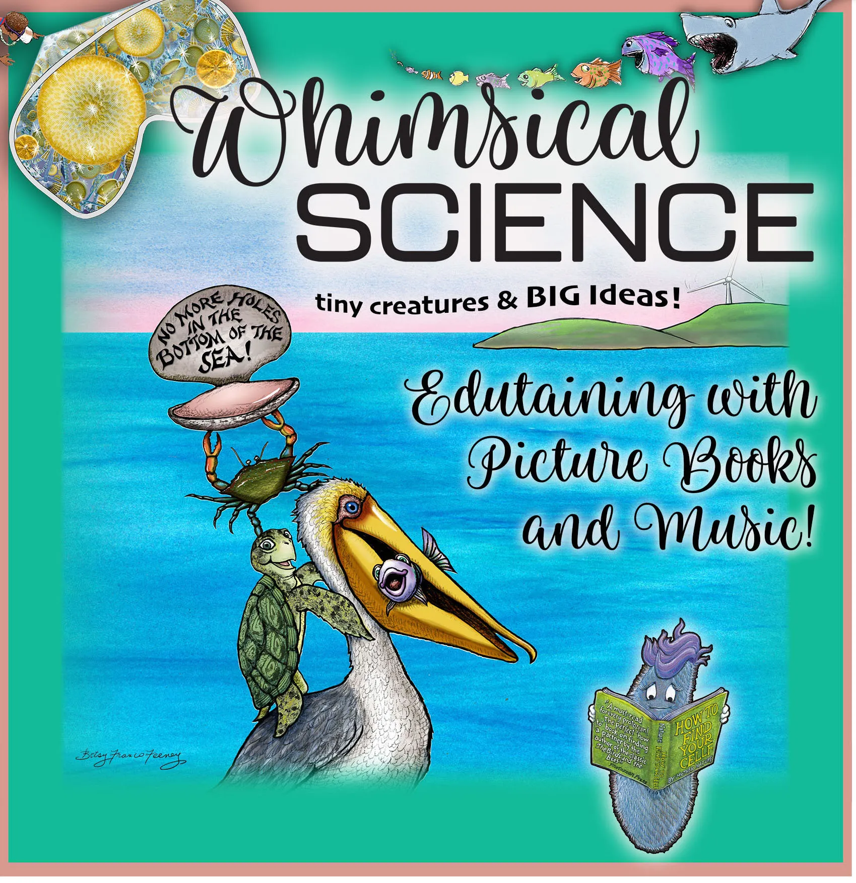Image of various sea creatures with water in the background and text Whimsical Science...Tiny Creatures and Big Ideas